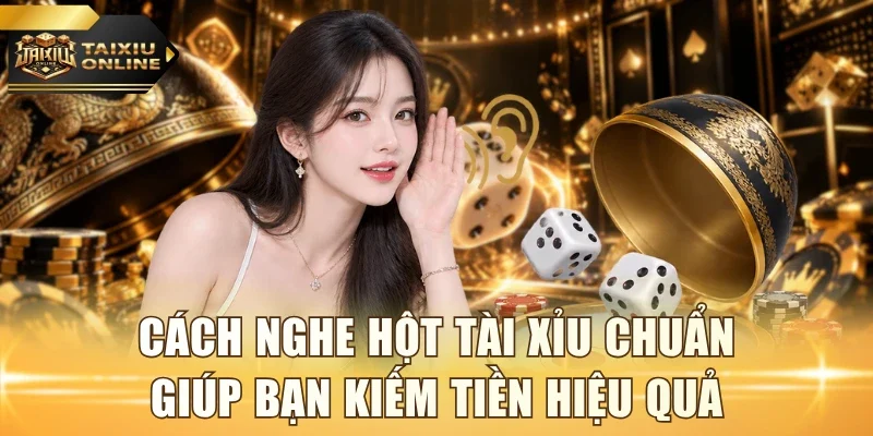 Cách nghe hột Tài Xỉu