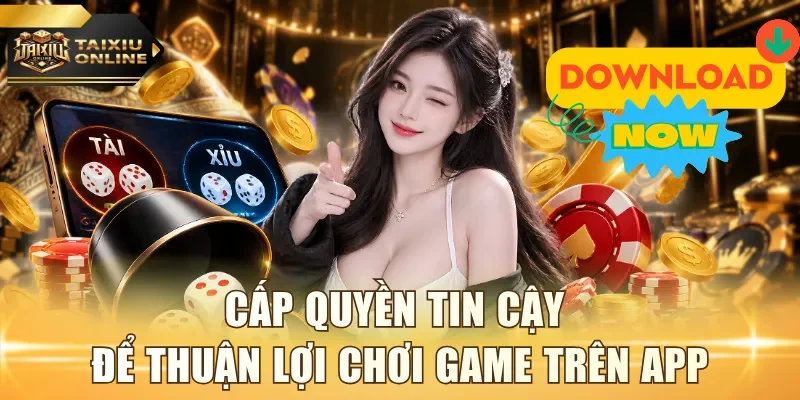 Cấp quyền tin cậy để thuận lợi chơi game trên app