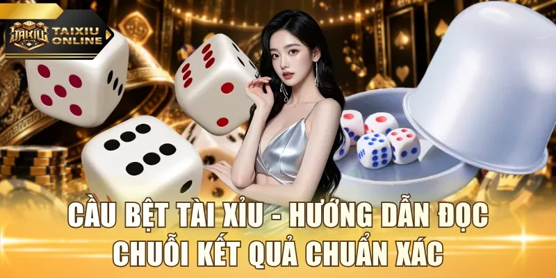 Cầu bệt Tài Xỉu