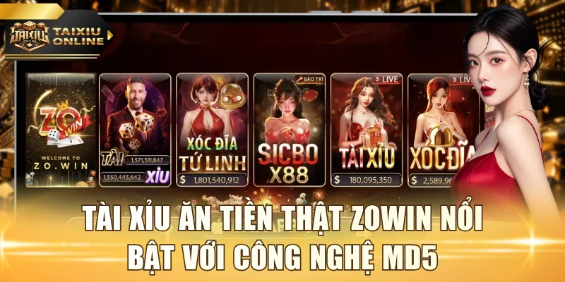 Tài xỉu ăn tiền thật Zowin nổi bật với công nghệ MD5