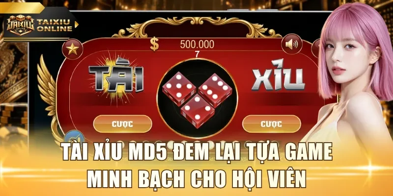 Tài Xỉu MD5 đem lại tựa game minh bạch cho hội viên