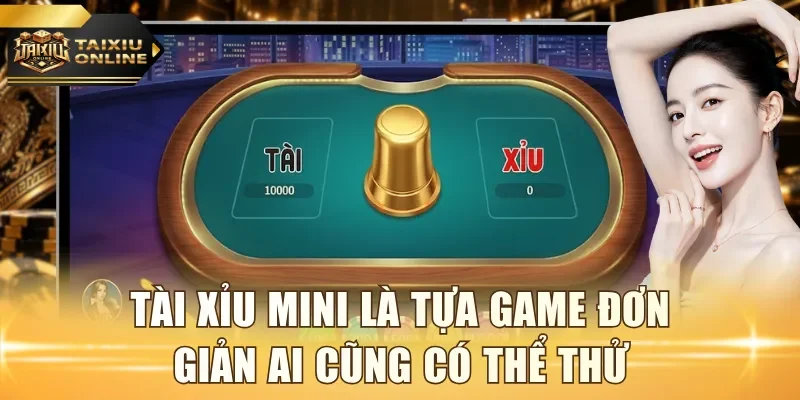 Tài Xỉu mini là tựa game đơn giản ai cũng có thể thử