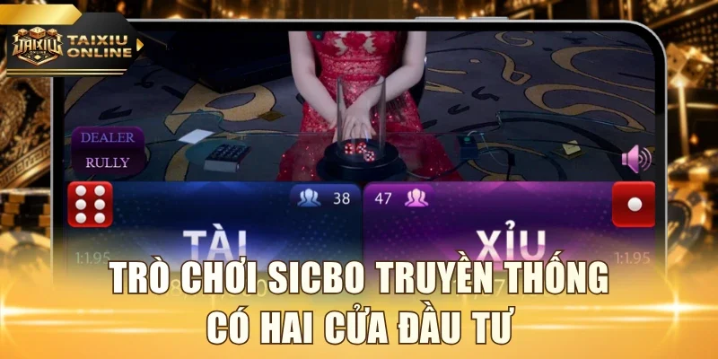 Trò chơi Sicbo truyền thống có hai cửa đầu tư