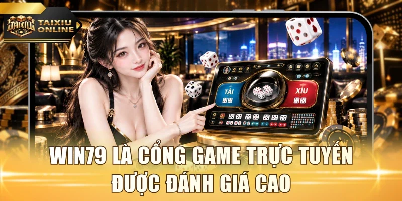 Win79 là cổng game trực tuyến được đánh giá cao
